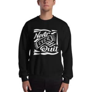 Never Ever Quit Men's Sweatshirt